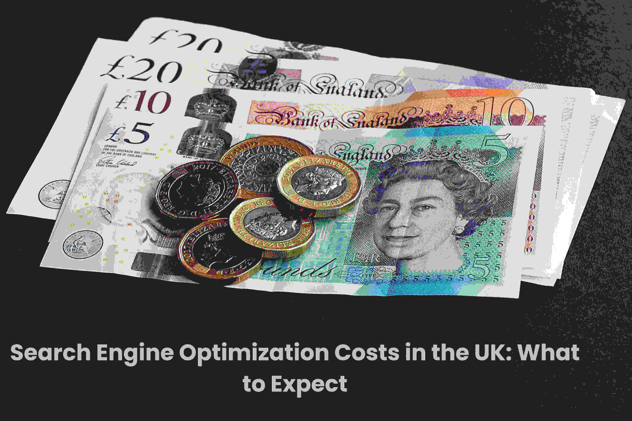 Search Engine Optimization Costs in the UK What to Expect